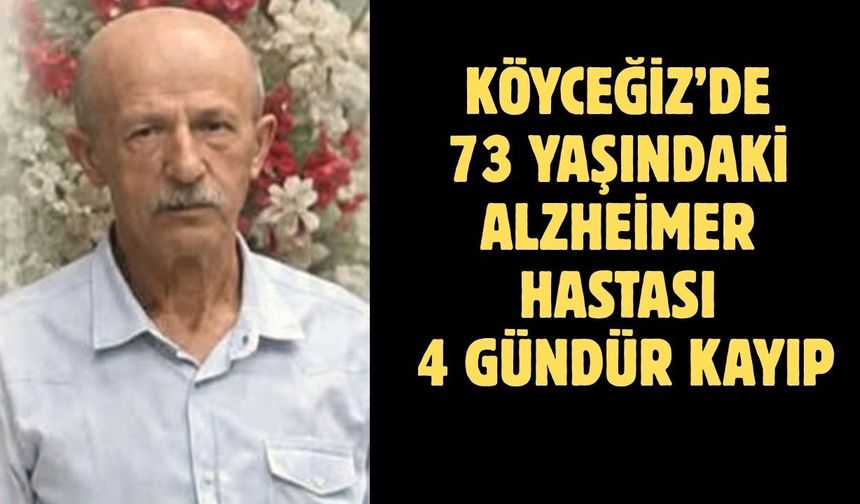 Köyceğiz’de 73 yaşındaki Alzheimer hastası 4 gündür kayıp