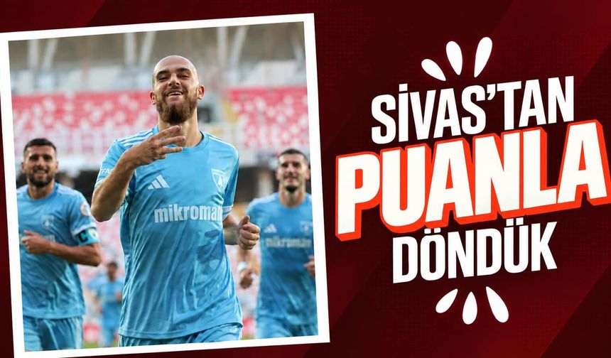 SİVAS'TAN PUANLA DÖNDÜK