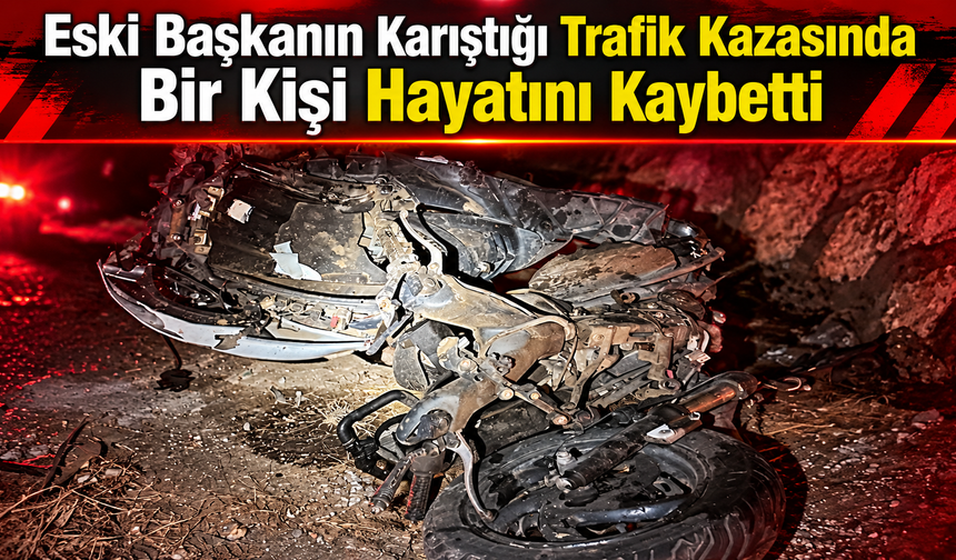 Eski Başkanın Karıştığı Trafik Kazasında Bir Kişi Hayatını Kaybetti