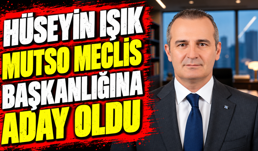 Hüseyin Işık, MUTSO meclis başkanlığına aday oldu