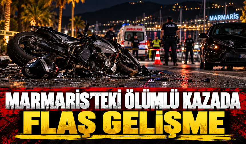 Marmaris’teki Ölümlü Kazada Flaş Gelişme