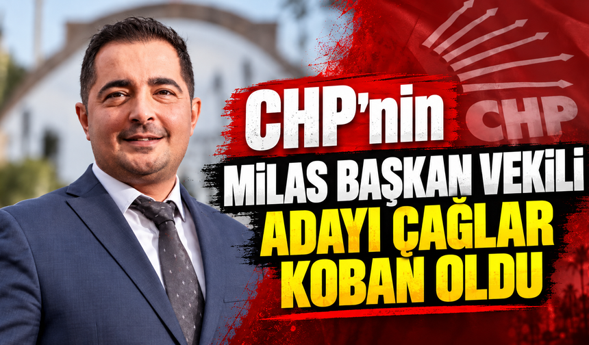CHP'nin Milas Başkan Vekili Adayı Çağlar Koban Oldu