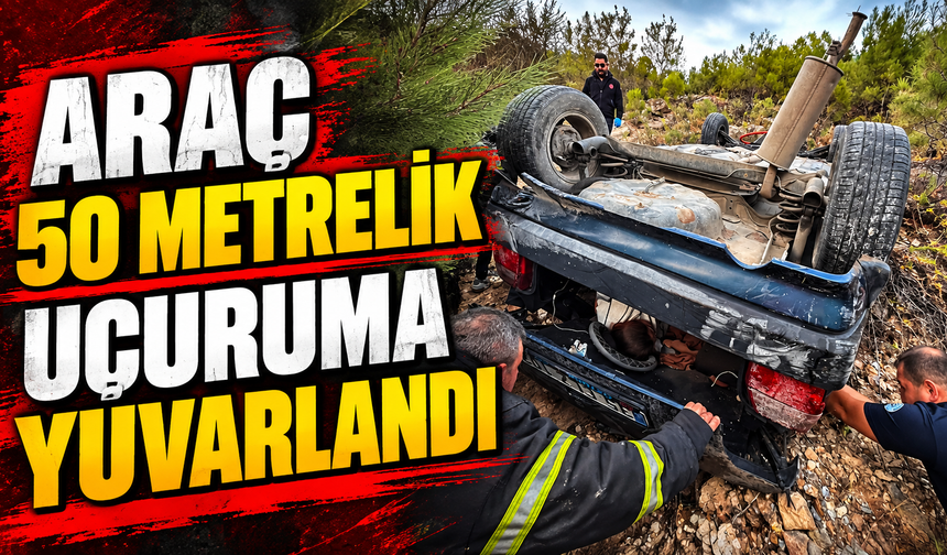 Araç 50 metrelik uçuruma yuvarlandı