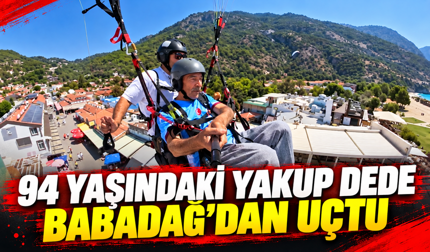 94 yaşındaki Yakup dede Babadağ’dan uçtu