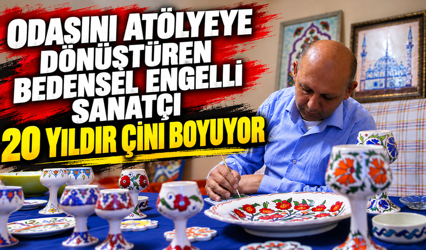 Odasını atölyeye dönüştüren bedensel engelli sanatçı 20 yıldır çini boyuyor