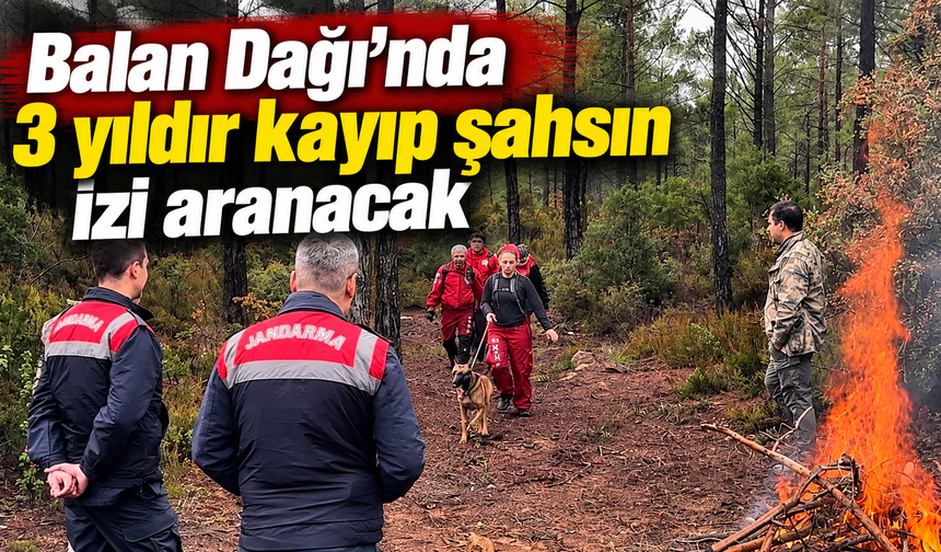 Balan Dağı’nda 3 yıldır kayıp şahsın izi aranacak
