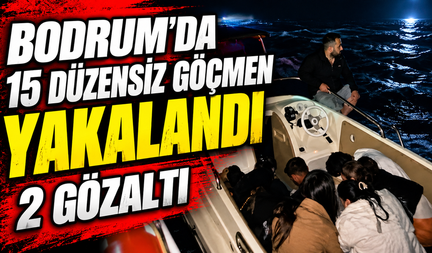 Bodrum'da 15 düzensiz göçmen yakalandı; 2 gözaltı