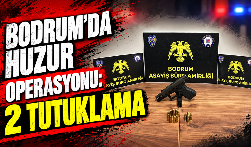 Bodrum'da huzur operasyonu: 2 tutuklama