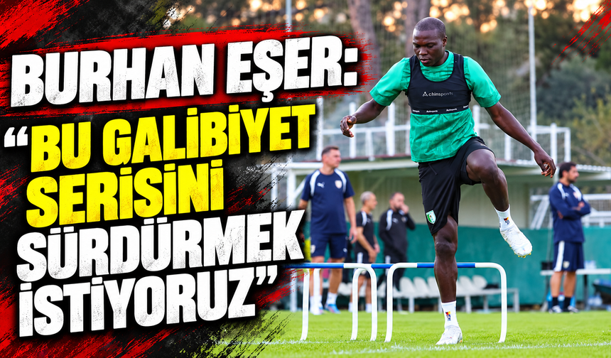 Burhan Eşer: "Bu galibiyet serisini sürdürmek istiyoruz"