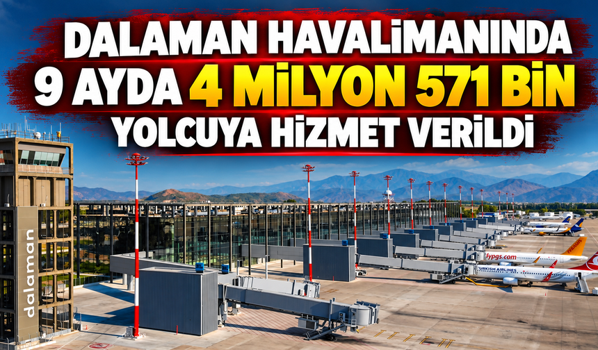 Dalaman havalimanında 9 ayda 4 milyon 571 bin yolcuya hizmet verildi