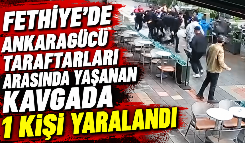 Fethiye'de Ankaragücü taraftarları arasında yaşanan kavgada 1 kişi yaralandı
