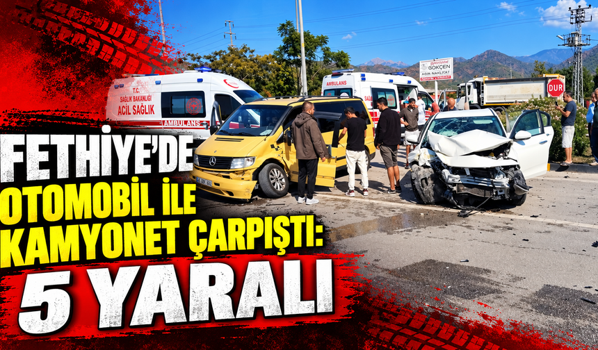 Fethiye’de otomobil ile kamyonet çarpıştı: 5 yaralı