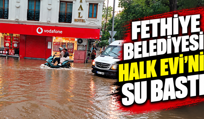 Fethiye Belediyesi Halk Evi’ni su bastı