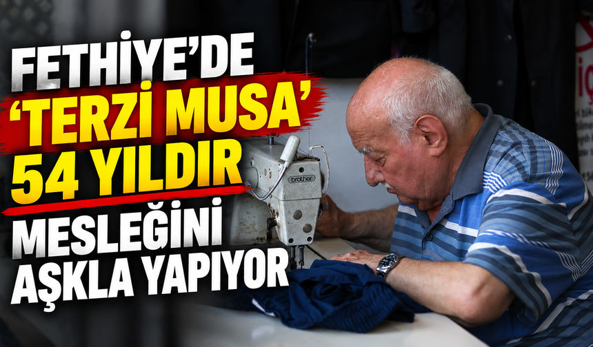 Fethiye'de "Terzi Musa" 54 yıldır mesleğini aşkla yapıyor