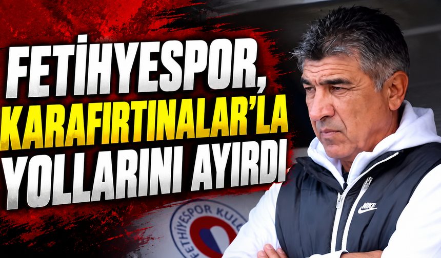 FETİHYESPOR, KARAFIRTINALAR’LA YOLLARINI AYIRDI