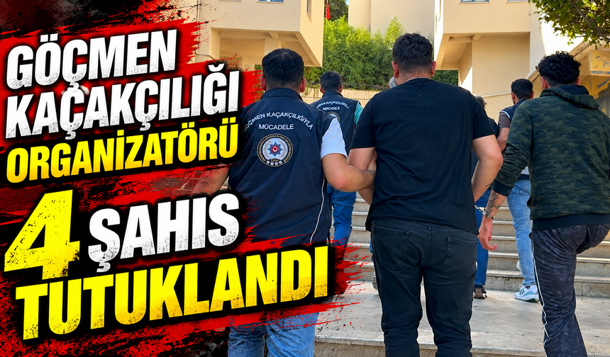 Göçmen kaçakçılığı organizatörü 4 şahıs tutuklandı