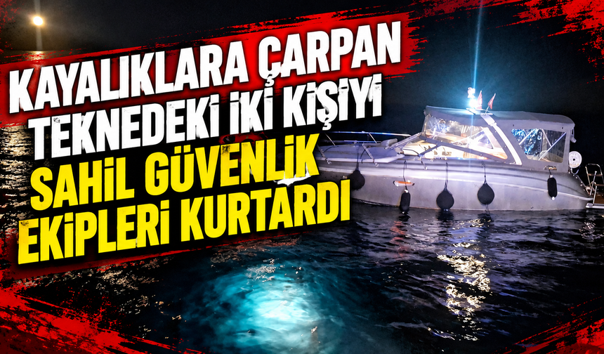 Kayalıklara çarpan teknedeki iki kişiyi Sahil Güvenlik ekipleri kurtardı