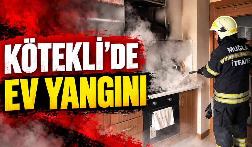 KÖTEKLİ’DE EV YANGINI