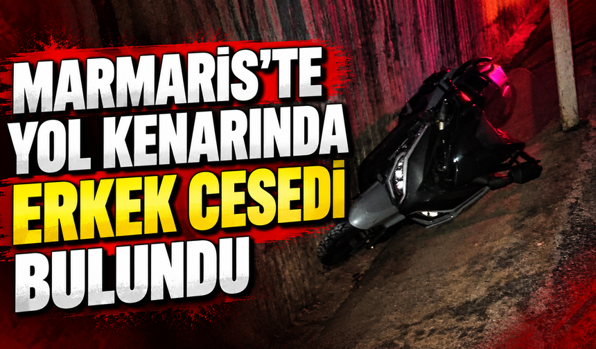 Marmaris'te yol kenarında erkek cesedi bulundu