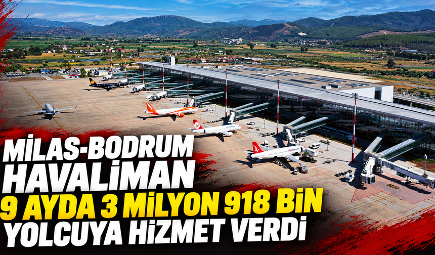 Milas-Bodrum havalimanı 9 ayda 3 milyon 918 bin yolcuya hizmet verdi