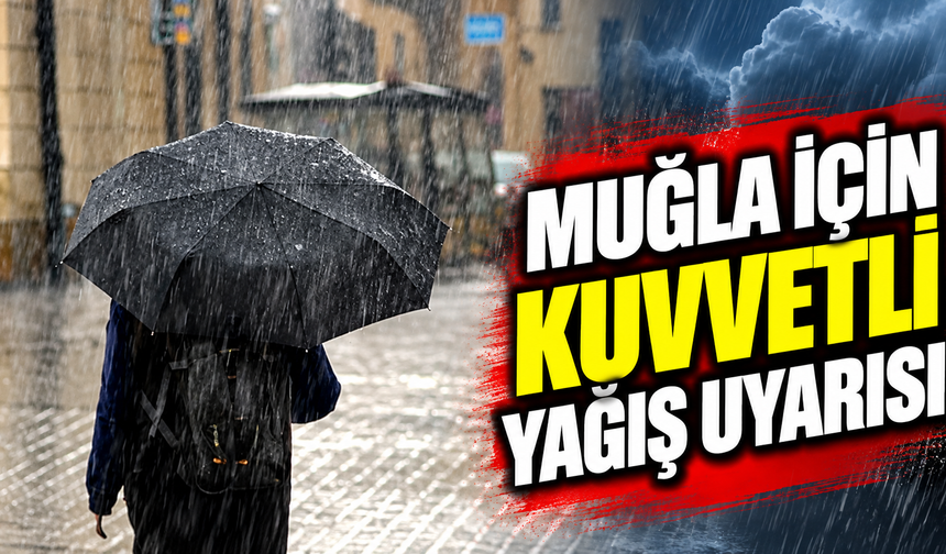 Muğla için kuvvetli yağış uyarısı