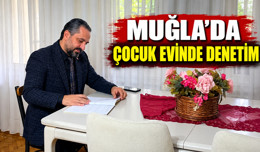 Muğla'da çocuk evinde denetim