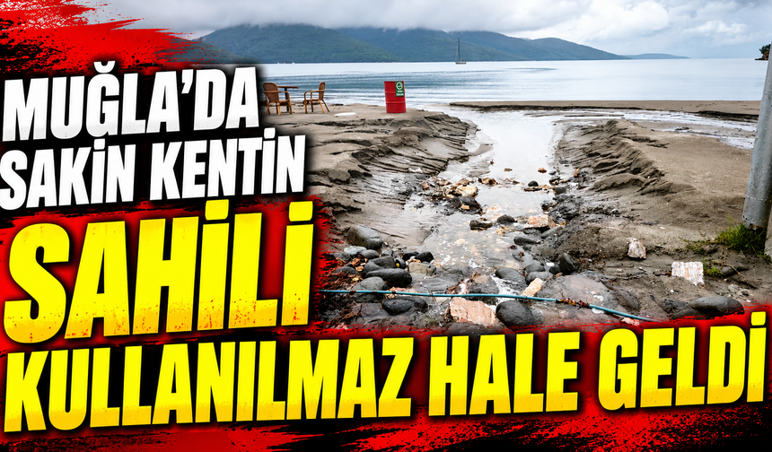 Muğla'da sakin kentin sahili kullanılmaz hale geldi