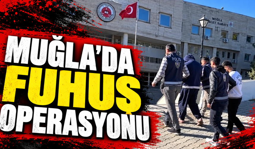 Muğla’da fuhuş operasyonu