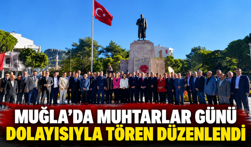 Muğla’da Muhtarlar Günü dolayısıyla tören düzenlendi