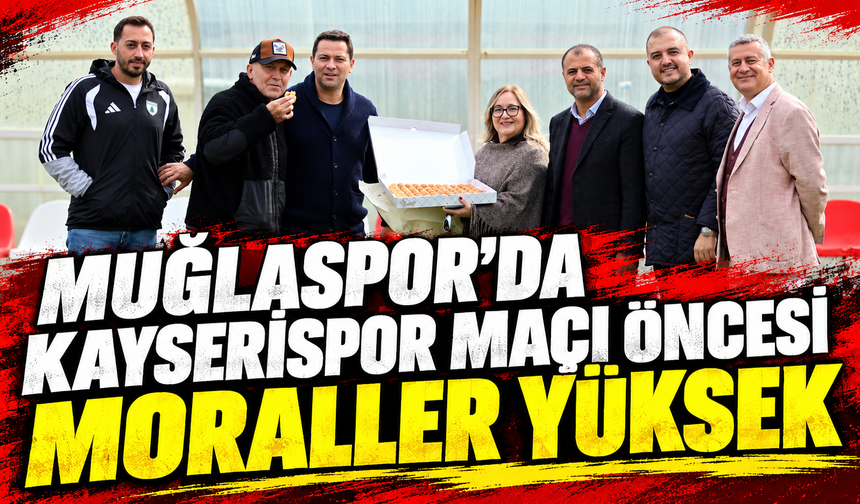 Muğlaspor'da Kayserispor maçı öncesi moraller yüksek