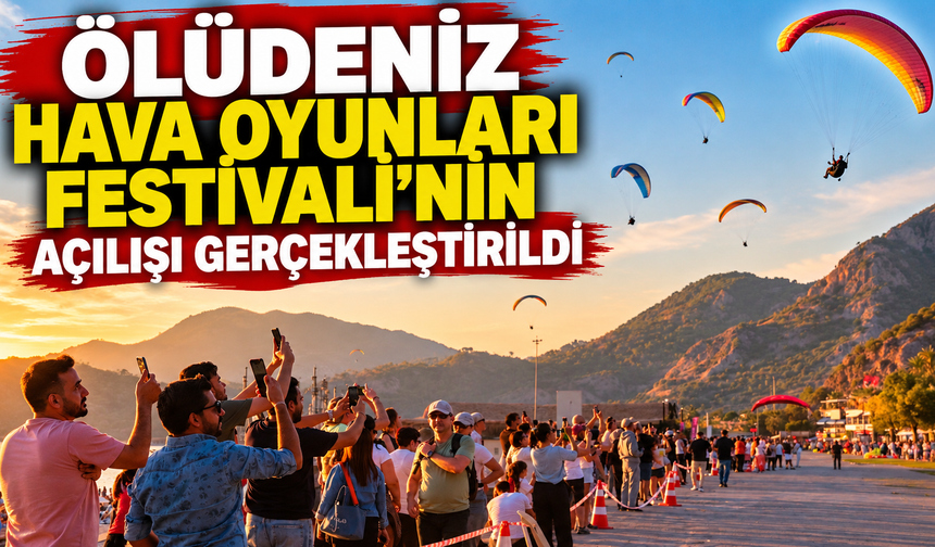 Ölüdeniz Hava Oyunları Festivali’nin açılışı gerçekleştirildi
