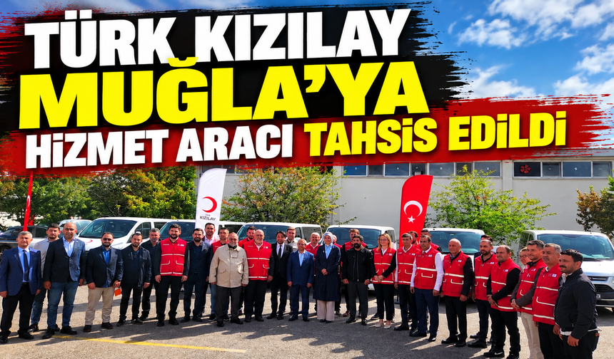 Türk Kızılay Muğla’ya Hizmet Aracı Tahsis Edildi
