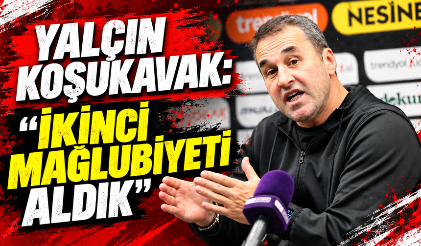 Yalçın Koşukavak: "İkinci mağlubiyeti aldık"
