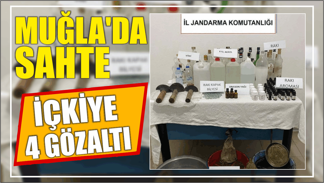 Muğla'da sahte içkiye 4 gözaltı