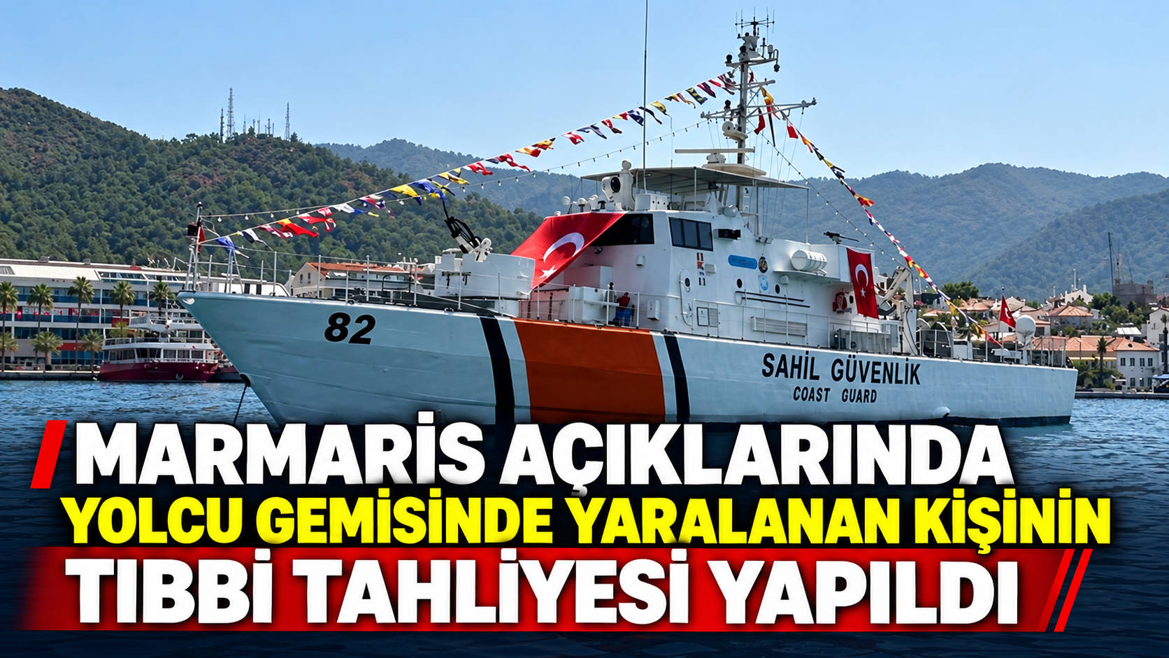 Marmaris açıklarında yolcu gemisinde yaralanan kişinin tıbbi tahliyesi yapıldı