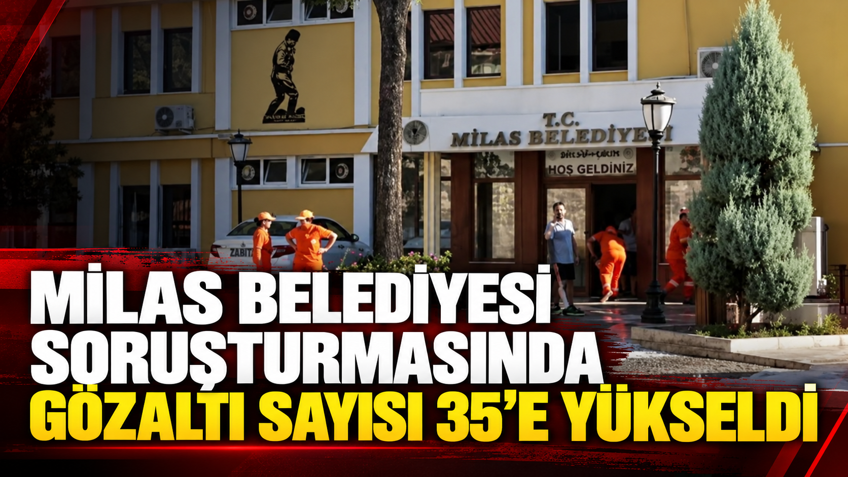 MİLAS BELEDİYESİ SORUŞTURMASINDA GÖZALTI SAYISI 35’E YÜKSELDİ